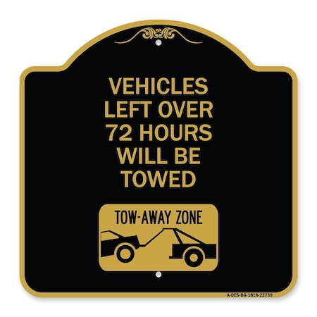 Signmission Vehicles Left Over 72 Hours Towed Tow-Away Zone W/ Car Tow Graphic Alum, 18" x 18", BG-1818-22739 A-DES-BG-1818-22739